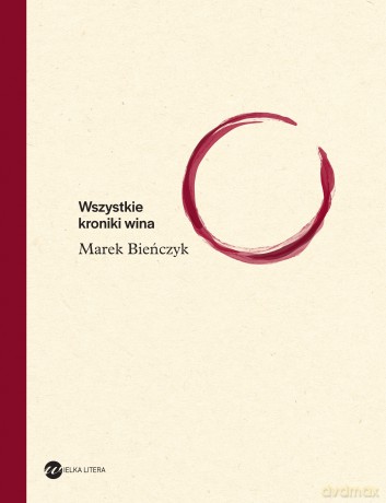 Wszystkie Kroniki Wina - Marek Bieńczyk [KSIĄŻKA]