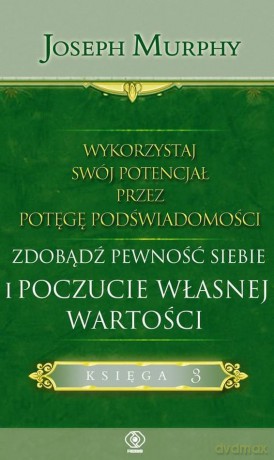 Wykorzystaj swój potencjał przez potęgę podświadomości. Zdobądź pewność siebie i poczucie własnej wartości - Joseph Murphy [KSIĄŻKA]