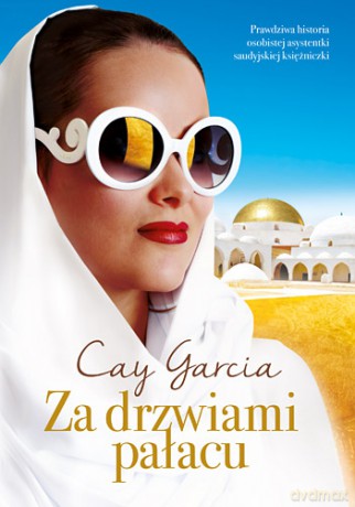 Za Drzwiami Pałacu. W Służbie Saudyjskiej Księżniczki (pocket) - Cay Garcia [KSIĄŻKA]