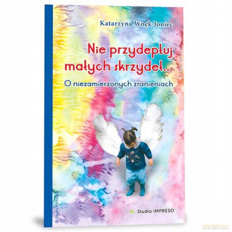 Nie przydeptuj małych skrzydeł - Katarzyna Wnęk-Joniec [KSIĄŻKA]
