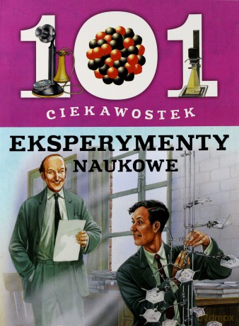 101 ciekawostek. Eksperymenty naukowe [KSIĄŻKA]