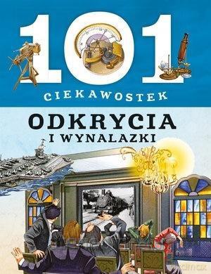 101 ciekawostek. Odkrycia i wynalazki [KSIĄŻKA]