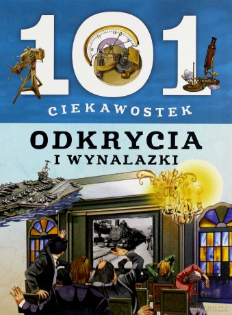 101 ciekawostek. Odkrycia i wynalazki [KSIĄŻKA]