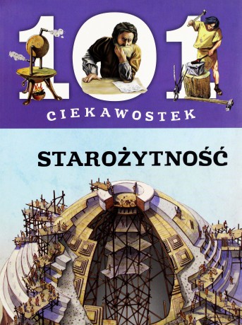 101 ciekawostek. Starożytność [KSIĄŻKA]