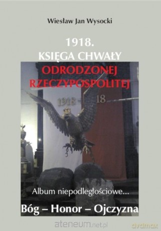 1918. Księga chwały odrodzonej Rzeczpospolitej - Wiesław Jan Wysocki [KSIĄŻKA]