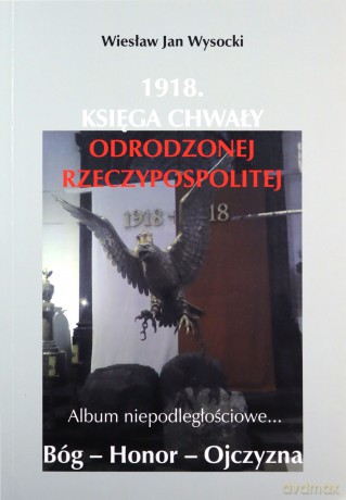 1918. Księga chwały odrodzonej Rzeczpospolitej - Wiesław Jan Wysocki [KSIĄŻKA]