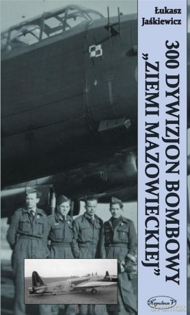 300 Dywizjon Bombowy Ziemi Mazowieckiej - Łukasz Jaśkiewicz [KSIĄŻKA]