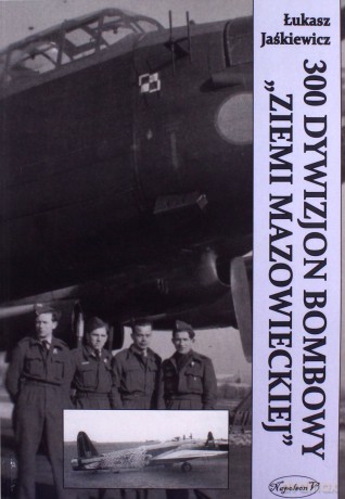 300 Dywizjon Bombowy Ziemi Mazowieckiej - Łukasz Jaśkiewicz [KSIĄŻKA]