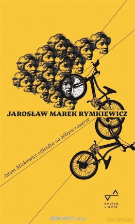 Adam Mickiewicz odjeżdża na żółtym rowerze - Jarosław Marek Rymkiewicz [KSIĄŻKA]