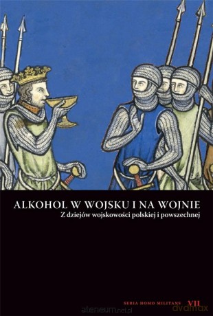 Alkohol w wojsku i na wojnie. Z dziejów wojskowości - Andrzej Niewiński [KSIĄŻKA]