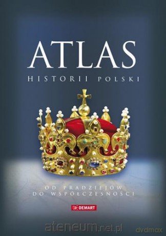 Atlas historii Polski. Od pradziejów do współczesności [KSIĄŻKA]
