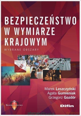 Bezpieczeństwo w wymiarze krajowym - Marek Leszczyński, Agata Gumieniak, Grzegorz Gozdór [KSIĄŻKA]