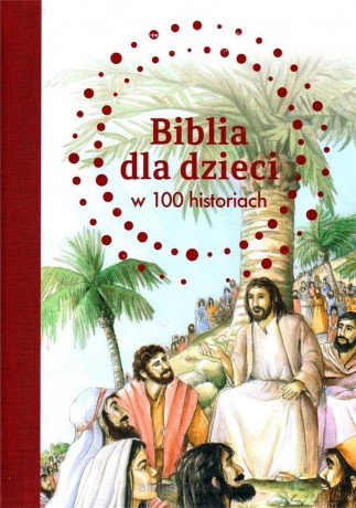 Biblia dla dzieci w 100 historiach - B.A. Jones [KSIĄŻKA]