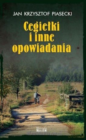 Cegiełki i inne opowiadania - Jan Krzysztof Piasecki [KSIĄŻKA]