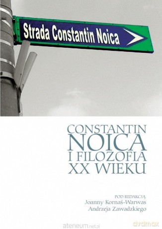 Constantin Noica i filozofia XX wieku - Joanna Kornaś-Warwas, Andrzej Zawadzki [KSIĄŻKA]