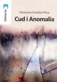 Cud i Anomalia - Katarzyna Zwolska-Płusa [KSIĄŻKA]