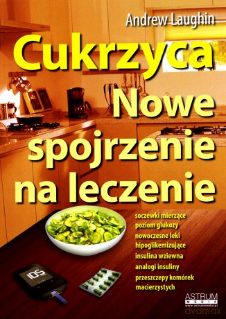 Cukrzyca. Nowe spojrzenie na leczenie - Andrew Laughin [KSIĄŻKA]