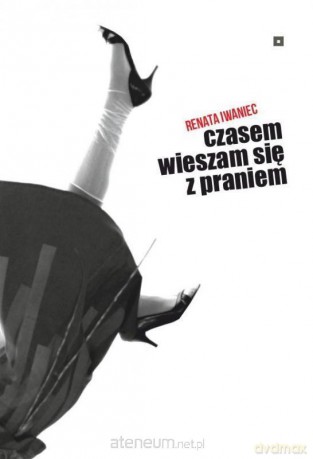 Czasem wieszam się z praniem - Renata Iwaniec [KSIĄŻKA]