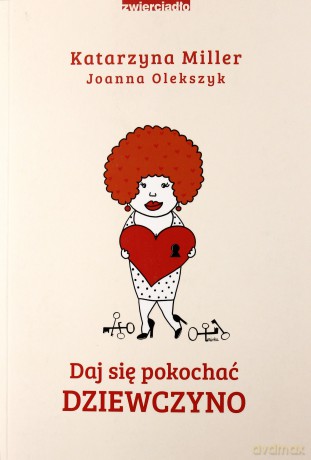 Daj się pokochać dziewczyno - Katarzyna Miller, Joanna Olekszyk [KSIĄŻKA]