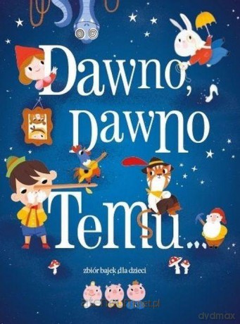 Dawno dawno temu. Zbiór bajek [KSIĄŻKA]