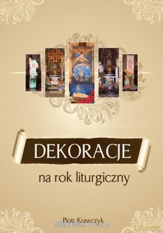 Dekoracje na rok liturgiczny - Piotr Krawczyk [KSIĄŻKA]