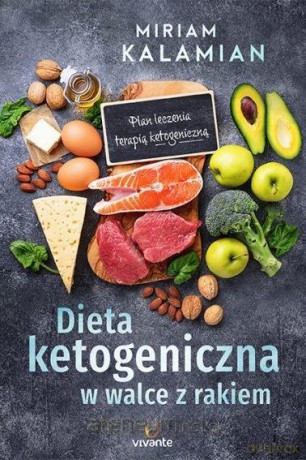Dieta ketogeniczna w walce z rakiem - Miriam Kalamian [KSIĄŻKA]