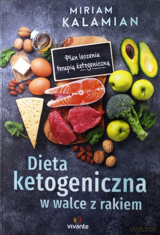 Dieta ketogeniczna w walce z rakiem - Miriam Kalamian [KSIĄŻKA]