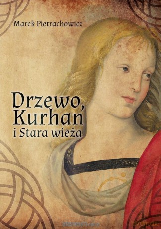 Drzewo, Kurhan i Stara Wieża - Marek Pietrachowicz [KSIĄŻKA]