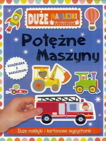 Duże naklejki dla małych rączek - Potężne maszyny [KSIĄŻKA]