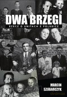 Dwa brzegi. Rzecz o unitach z polubicz - Marcin Szubarczyk [KSIĄŻKA]