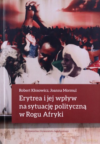 Erytrea i jej wpływ na sytuację polityczną - Robert Kłosowicz, Joanna Mormul [KSIĄŻKA]