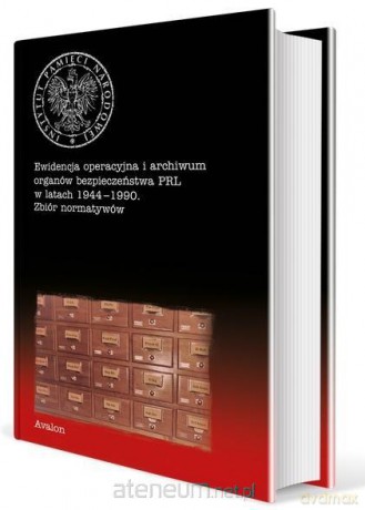 Ewidencja operacyjna i archiwum organów bezpieczeństwa PRL - Monika Komaniecka-Łyp [KSIĄŻKA]