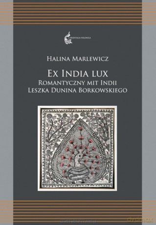Ex India Lux. Romantyczny mit Indii Leszka - Halina Marlewicz [KSIĄŻKA]