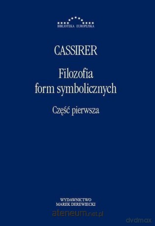 Filozofia form symbolicznych cz.1 - Ernst Cassirer [KSIĄŻKA]