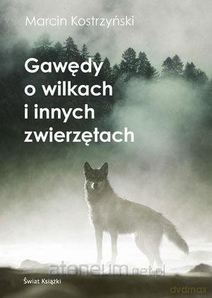 Gawędy o wilkach i innych zwierzętach - Marcin Kostrzyński [KSIĄŻKA]