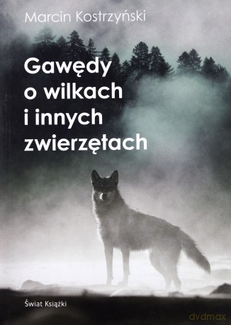 Gawędy o wilkach i innych zwierzętach - Marcin Kostrzyński [KSIĄŻKA]