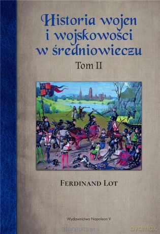 Historia wojen i wojskowości w średniowieczu (Tom I) - Ferdinand Lot [KSIĄŻKA]