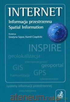 Internet. Informacja przestrzenna - Kamil Czaplicki, Grażyna Szpor [KSIĄŻKA]