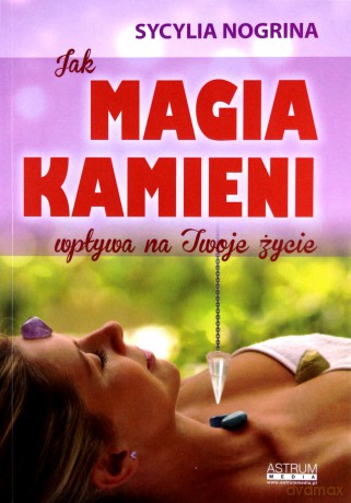 Jak Magia kamieni wpływa na Twoje życie - Sycylia Nogrina [KSIĄŻKA]