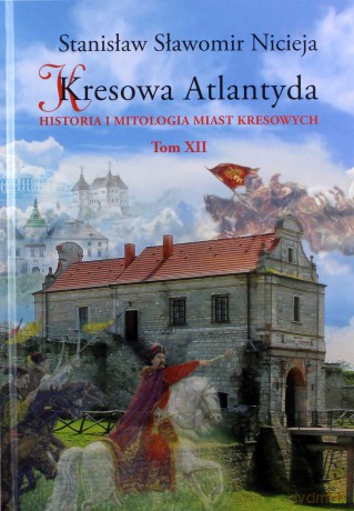 Kresowa Atlantyda (Tom 12) - Stanisław Sławomir Nicieja [KSIĄŻKA]