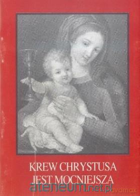 Krew Chrystusa jest mocniejsza [KSIĄŻKA]
