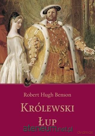 Królewski łup - Robert Hugh Benson [KSIĄŻKA]