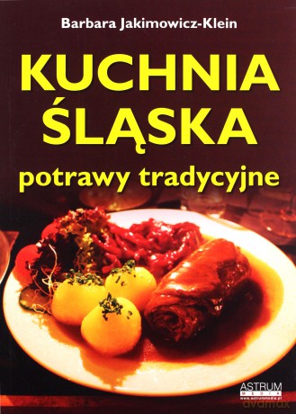 Kuchnia śląska. Potrawy tradycyjne - Barbara Jakimowicz-Klein [KSIĄŻKA]
