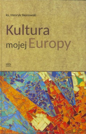 Kultura mojej Europy - ks. Henryk Skorowski [KSIĄŻKA]