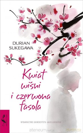 Kwiat wiśni i czerwona fasola - Durian Sukegawa [KSIĄŻKA]