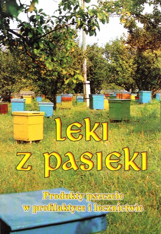 Leki z pasieki - prof. dr hab. B. Kędzia, mgr E. Hołderna-Kędzia [KSIĄŻKA]