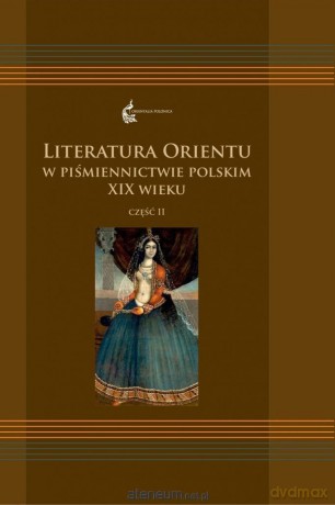 Literatura Orientu w piśmiennictwie polskim XIX w. (Tom 2) - Anna Krasnowolska [KSIĄŻKA]