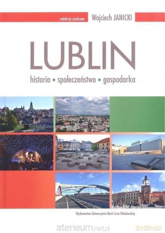 Lublin: historia - społeczeństwo - gospodarka [KSIĄŻKA]