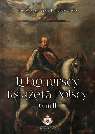 Lubomirscy. Książęta polscy (Tom 2) - Jan X. Lubomirski-Lanckoroński [KSIĄŻKA]