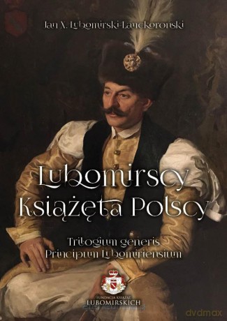 Lubomirscy. Książęta polscy (Tomy 1-3) - Jan X. Lubomirski-Lanckoroński [KSIĄŻKA]